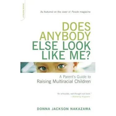 Does Anybody Else Look Like Me?: A Parent's Guide to Raising Multiracial Children