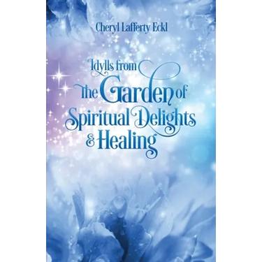 Idylls from the Garden of Spiritual Delights & Healing