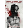 Involuntary Art: And other short stories