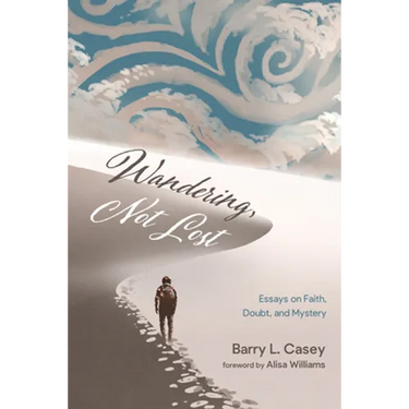 Wandering, Not Lost: Essays on Faith, Doubt, and Mystery
