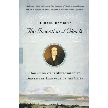 The Invention of Clouds: How an Amateur Meteorologist Forged the Language of the Skies