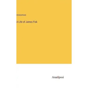 A Life of James Fisk