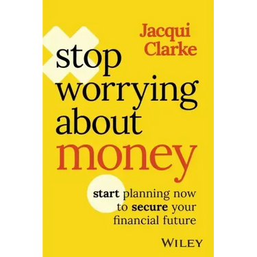 Stop Worrying about Money: Start Planning Now to Secure Your Financial Future