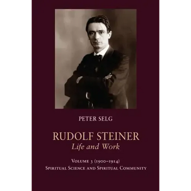 Rudolf Steiner, Life and Work Vol. 3 1900-1914: Spiritual Science and Spiritual Community