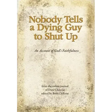 Nobody Tells a Dying Guy to Shut Up: An Account of God's Faithfulness