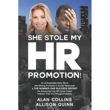 She Stole My HR Promotion: An Unforgettable Story About Not Getting Promoted in Human Resources & THE NUMBER ONE SUCCESS SECRET For Advancing You