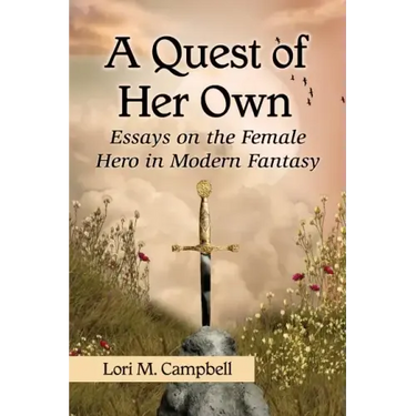 A Quest of Her Own: Essays on the Female Hero in Modern Fantasy