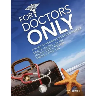 For Doctors Only: A Guide to Working Less and Building More