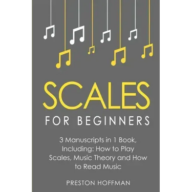 Scales: For Beginners - Bundle - The Only 3 Books You Need to Learn Music Scales for Guitar, Scales for Piano and Scale Theory Today