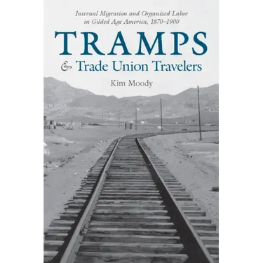 Tramps and Trade Union Travelers: Internal Migration and Organized Labor in Gilded Age America, 1870-1900