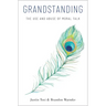 Grandstanding: The Use and Abuse of Moral Talk