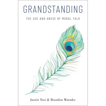 Grandstanding: The Use and Abuse of Moral Talk