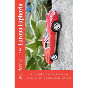 Europa Euphoria: The semi-technical and semi-humorous account of the restoration of a Lotus Europa.