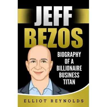 Jeff Bezos: Biography of a Billionaire Business Titan