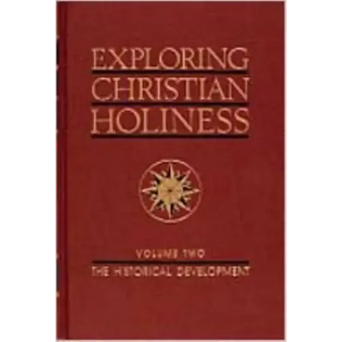 Exploring Christian Holiness, Volume 2: The Historical Development