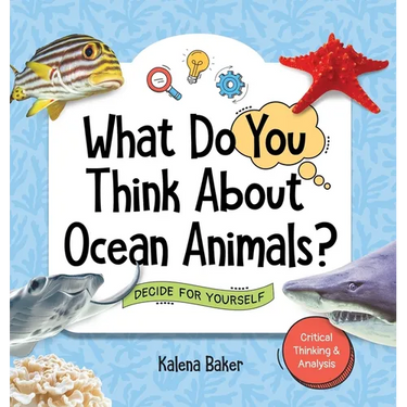 What Do You Think About Ocean Animals?: Decide For Yourself