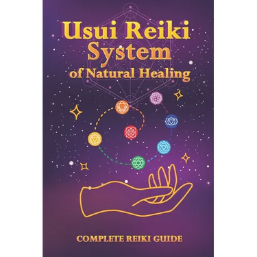 Usui Reiki System of Natural Healing: Complete Reiki Guide