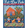 Felt Wee Folk: Enchanting Projects