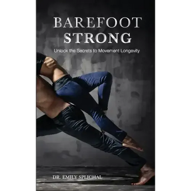 Barefoot Strong: Unlock the Secrets to Movement Longevity