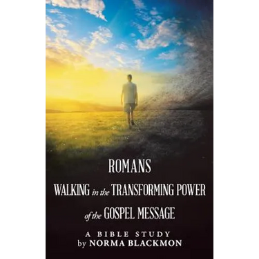 Romans Walking in the Transforming Power of the Gospel Message: A Bible Study