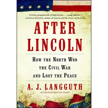 After Lincoln: How the North Won the Civil War and Lost the Peace