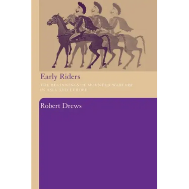 Early Riders: The Beginnings of Mounted Warfare in Asia and Europe