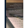 A Practical Introduction to Latin Prose Composition. Edited and rev. by George Granville Bradley