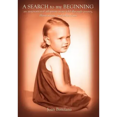A SEARCH to my BEGINNING: an inspirational adoption story told through poetry, illustrations, and reflections