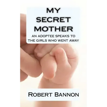 My Secret Mother an adoptee speaks to the girls who went away