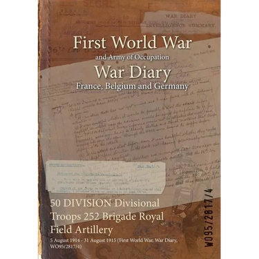 50 DIVISION Divisional Troops 252 Brigade Royal Field Artillery: 5 August 1914 - 31 August 1915 (First World War, War Diary, WO95/2817/4)