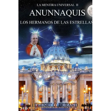 La Mentira Universal II Anunnaquis Los Hermanos de las Estrellas