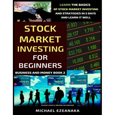Stock Market Investing For Beginners: Learn The Basics Of Stock Market Investing And Strategies In 5 Days And Learn It Well