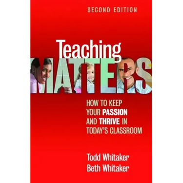 Teaching Matters: How to Keep Your Passion and Thrive in Today's Classroom