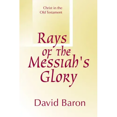 Rays of Messiah's Glory: Christ in the Old Testament