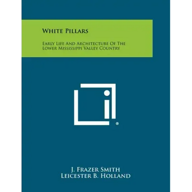 White Pillars: Early Life And Architecture Of The Lower Mississippi Valley Country