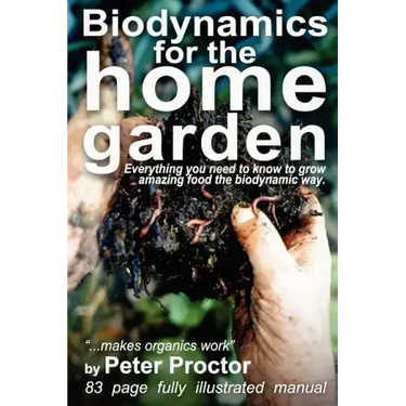 Biodynamics for the Home Garden: "Biodynamics makes organics work"