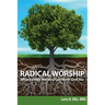 Radical Worship: What Sunday Morning Can Never Give You