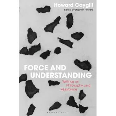 Force and Understanding: Writings on Philosophy and Resistance