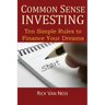 Common Sense Investing: Ten Simple Rules to Finance Your Dreams, or Create a Roadmap to Achieve Financial Independence