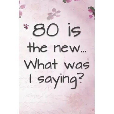 80 is the New... What Was I Saying?: Funny 80 Year Old Gag Gift for Women
