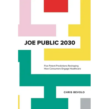 Joe Public 2030: Five Potent Predictions Reshaping How Consumers Engage Healthcare