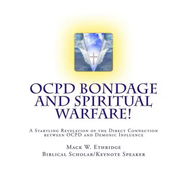 OCPD Bondage and Spiritual Warfare: A Startling Revelation of the Direct Connection Between OCPD and Demonic Influence