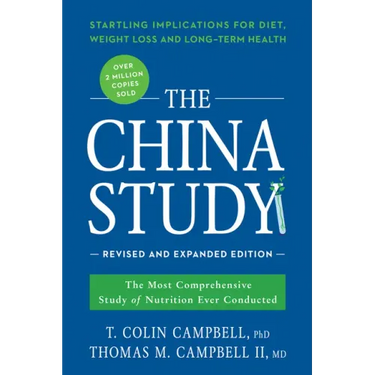 The China Study: The Most Comprehensive Study of Nutrition Ever Conducted and the Startling Implications for Diet, Weight Loss, and Long-Term Health