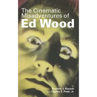 The Cinematic Misadventures of Ed Wood (hardback)