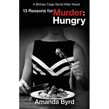 13 Reasons for Murder Hungry: A Britney Cage Serial Killer Novel (13 Reasons for Murder #4)