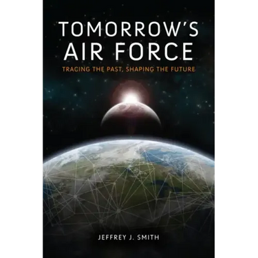 Tomorrow's Air Force: Tracing the Past, Shaping the Future
