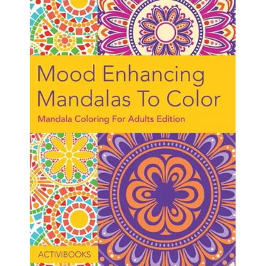 Mood Enhancing Mandalas To Color: Mandala Coloring For Adults Edition