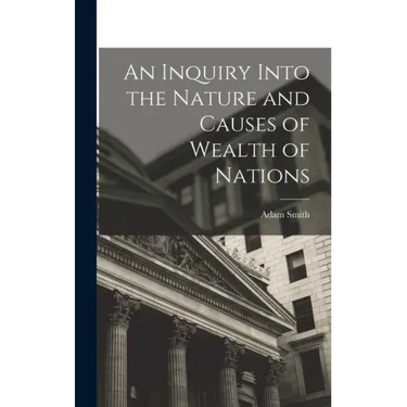 An Inquiry Into the Nature and Causes of Wealth of Nations