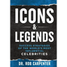 Icons & Legends: Success Strategies of the World's Must Influential Celebrities