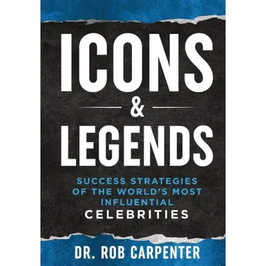 Icons & Legends: Success Strategies of the World's Must Influential Celebrities